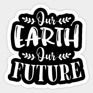 Our Earth Our Futur T-shirt Earth Day Gift Sticker